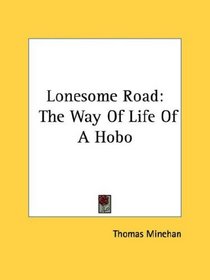 Lonesome Road: The Way Of Life Of A Hobo