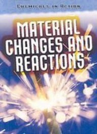 Material Changes and Reactions (Chemicals in Action)