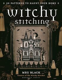 Witchy Stitching: 25 Patterns to Haunt Your Home