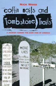Coffin Nails and Tombstone Trails: A Journey Across the Dark Side of America