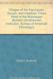 Villages of the Algonquian, Siouan, and Caddoan Tribes West of the Mississippi (Bulletin (Smithsonian Institution, Bureau of American Ethnology))