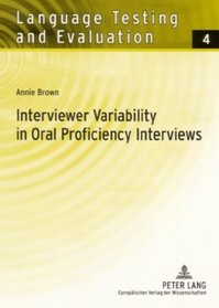 Interviewer Variability in Oral Proficiency Interviews (Language Testing and Evaluation)