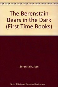 The Berenstain Bears in the Dark (First Time Books)