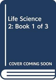 Life Science 2: Book 1 of 3