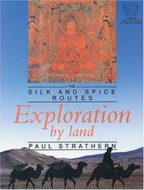 Exploration by Land: The Silk and Spice Routes (Silk and Spice Routes Series)