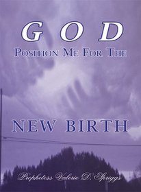 GOD Position Me For The NEW BIRTH