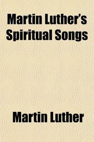 Martin Luther's Spiritual Songs