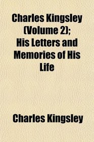 Charles Kingsley (Volume 2); His Letters and Memories of His Life