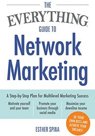 The Everything Guide To Network Marketing: A Step-by-Step Plan for Multilevel Marketing Success (Everything Series)