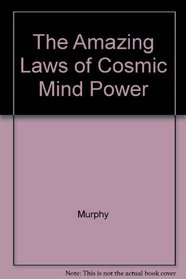 Amazing Laws of Cosmic Mind Power