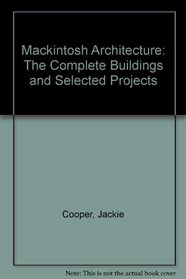 Mackintosh Architecture: The Complete Buildings and Selected Projects