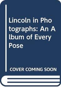 Lincoln in Photographs: An Album of Every Pose
