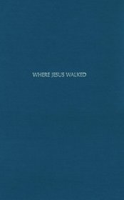 Where Jesus Walked: Through the Holy Land With the Master (America and the Holy Land)