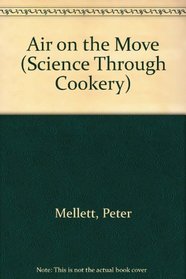 Air on the Move (Science Through Cookery)