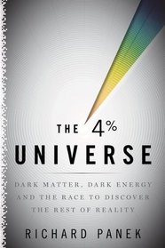 The 4-Percent Universe: Dark Matter, Dark Energy, and the Race to Discover the Rest of Reality