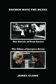 Rather Have The Blues: The Novels of Paul Auster, The Films of Jacques Demy