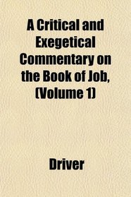 A Critical and Exegetical Commentary on the Book of Job, (Volume 1)