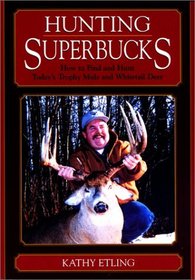 Hunting Superbucks: How to Find and Hunt Today's Trophy Mule and Whitetail Deer
