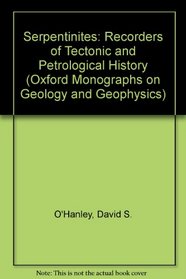 Serpentinites: Records of Tectonic and Petrological History (Oxford Monographs on Geology and Geophysics)