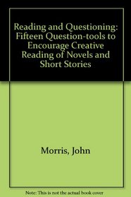 Reading and Questioning: Fifteen Question-tools to Encourage Creative Reading of Novels and Short Stories