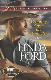 Winning Over the Wrangler (Cowboys of Eden Valley, Bk 6) (Love Inspired Historical, No 223)