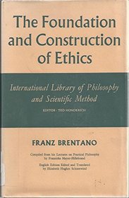 Foundation and Construction of Ethics: Compiled from His Lectures of Practical Philosophy By Fraziska Mayer-hillerand