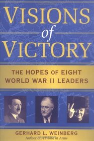 Visions of Victory : The Hopes of Eight World War II Leaders