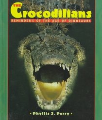 The Crocodilians: Reminders of the Age of Dinosaur (First Book)