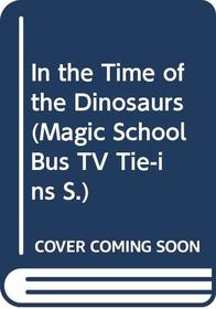 In the Time of the Dinosaurs (Magic School Bus)