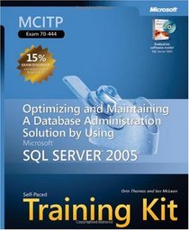 MCITP Self-Paced Training Kit (Exam 70-444): Optimizing and Maintaining a Database Administration Solution Using Microsoft  SQL Server(TM) 2005 (Pro-Certification)