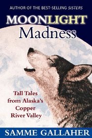 Moonlight Madness: Tall Tales from Alaska's Copper River Valley