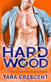 Hard Wood: A Steamy Romantic Comedy