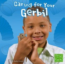 Caring for Your Gerbil (First Facts)
