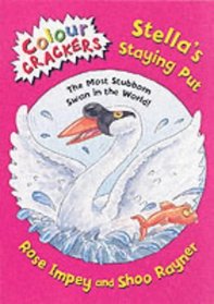 Stella's Staying Put: The Most Stubborn Swan in the World! (Colour Crackers)