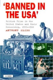 Banned in the U.S.A.: British Films in the United States and their Censorship, 1933-1966 (Cinema and Society)