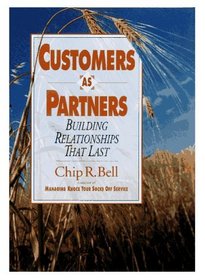 Customers As Partners: Building Relationships That Last