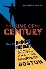 The Crime of the Century: How the Brinks Robbers Stole Millions and the Hearts of Boston