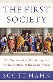 The First Society: The Sacrament of Matrimony and the Restoration of the Social Order