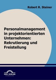 Personalmanagement in projektorientierten Unternehmen: Rekrutierung und Freistellung (German Edition)