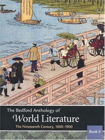 The Bedford Anthology of World Literature Book 5 : The Nineteenth Century, 1800-1900