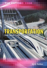 Transportation: High Speed, Power and Performance (Cutting Edge): High Speed, Power and Performance (Cutting Edge)