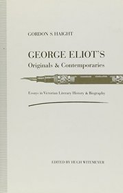 George Eliot's Originals and Contemporaries: Essays in Victorian Literary History and Biography