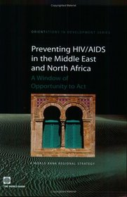 Preventing HIV/AIDS in the Middle East and North Africa: A Window of Opportunity to Act (Orientations in Development) (Orientations in Development)