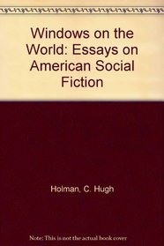 Windows on the World: Essays on American Social Fiction