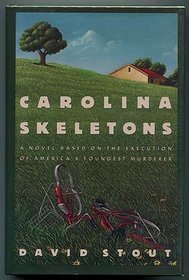 Carolina Skeletons: A Novel Based on the Execution of America's Youngest Murderer