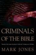 Criminals of the Bible: Twenty-Five Case Studies of Biblical Crimes and Outlaws