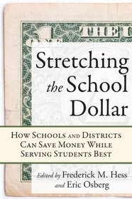 Stretching the School Dollar: How Schools and Districts Can Save Money While Serving Students Best