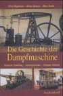 Die Geschichte Der Dampfmaschine: Historische Entwicklung, Industriegeschichte, Technische Denkmale