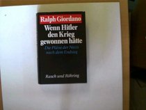 Wenn Hitler den Krieg gewonnen hatte: Die Plane der Nazis nach dem Endsieg (German Edition)