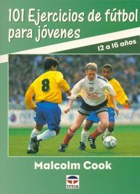 101 Ejercicios de Futbol Para Jovenes - 12/16 Anos (Spanish Edition)